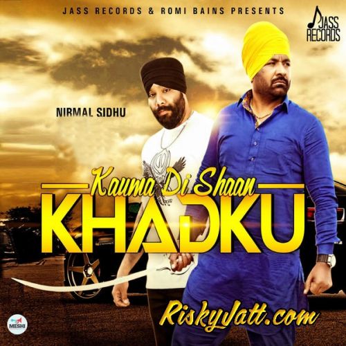 Kauma Di Shaan Khadku (feat. Mikku Singh) Nirmal Sidhu mp3 song ringtone, Kauma Di Shaan Khadku Nirmal Sidhu Ringtone Download - RiskyJatt.Com