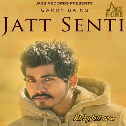 Jatt Senti Garry Bains mp3 song ringtone, Jatt Senti Garry Bains Ringtone Download - RiskyJatt.Com