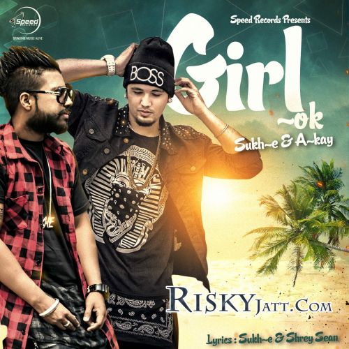 Girl Ok  (iTune Rip) Sukh-E, A-Kay mp3 song ringtone, Girl Ok (iTune Rip) Sukh-E, A-Kay Ringtone Download - RiskyJatt.Com