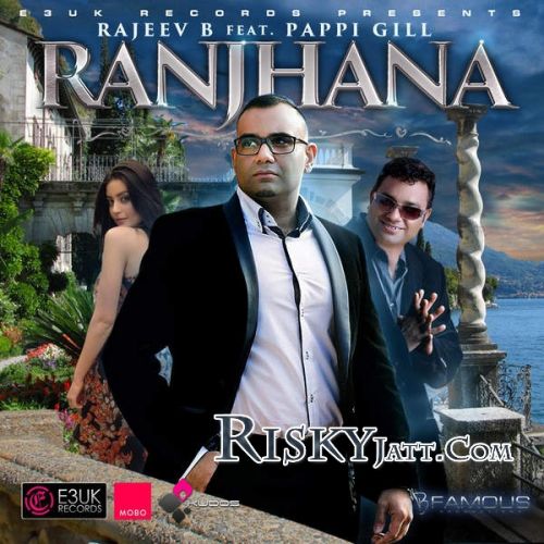 Ranjhana Rajeev B, Pappi Gill mp3 song ringtone, Ranjhana Rajeev B, Pappi Gill Ringtone Download - RiskyJatt.Com