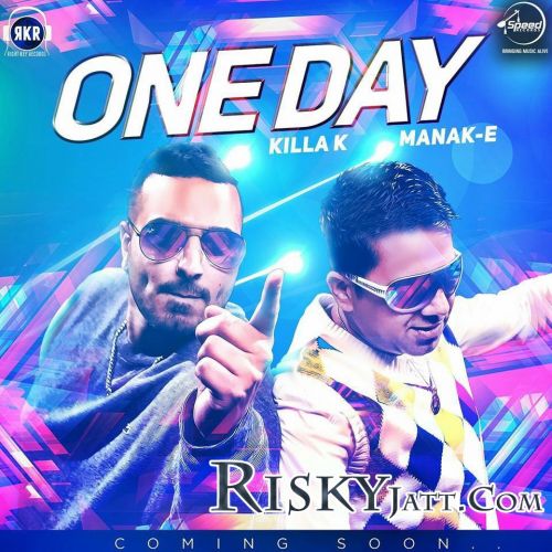 One Day (feat Killa K) Manak-E mp3 song ringtone, One Day Manak-E Ringtone Download - RiskyJatt.Com