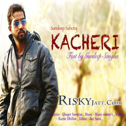 Kacheri (Ft Gurdeep Sangha) Sandeep Sahotaj mp3 song ringtone, Kacheri Sandeep Sahotaj Ringtone Download - RiskyJatt.Com