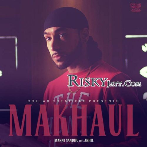 Makhaul (Ft Akhil) Manni Sandhu mp3 song ringtone, Makhaul Manni Sandhu Ringtone Download - RiskyJatt.Com