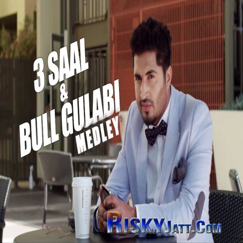 3 Saal And Bull Gulabi Medley Jassi Gill mp3 song ringtone, 3 Saal And Bull Gulabi Medley Jassi Gill Ringtone Download - RiskyJatt.Com