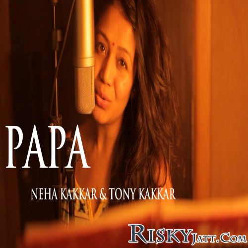 Papa - Father Day Special Song Neha Kakkar, Tony Kakkar mp3 song ringtone, Papa - Father Day Special Song Neha Kakkar, Tony Kakkar Ringtone Download - RiskyJatt.Com