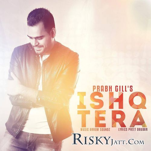 Ishq Tera Prabh Gill mp3 song ringtone, Ishq Tera Prabh Gill Ringtone Download - RiskyJatt.Com