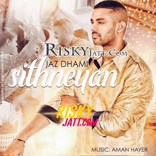 Sithneyan Jaz Dhami, Aman Hayer mp3 song ringtone, Sithneyan Jaz Dhami, Aman Hayer Ringtone Download - RiskyJatt.Com