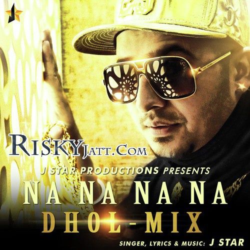 Na Na Na Na (Dhol Mix) J Star mp3 song ringtone, Na Na Na Na (Dhol Mix) J Star Ringtone Download - RiskyJatt.Com