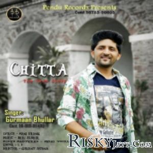 Chitta Gurmaan Bhullar mp3 song ringtone, Chitta Gurmaan Bhullar Ringtone Download - RiskyJatt.Com