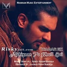 Akhiyaan To Phull Hoi Waqar Ex mp3 song ringtone, Akhiyaan To Phull Hoi Waqar Ex Ringtone Download - RiskyJatt.Com