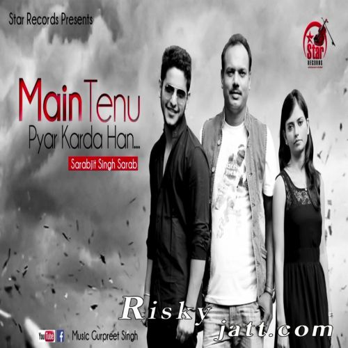 Main Tenu Pyar Krda Han Sarabjit Singh Sarab mp3 song ringtone, Main Tenu Pyar Krda Han Sarabjit Singh Sarab Ringtone Download - RiskyJatt.Com