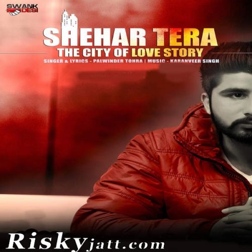 Shehar Tera Palwinder Tohra mp3 song ringtone, Shehar Tera Palwinder Tohra Ringtone Download - RiskyJatt.Com