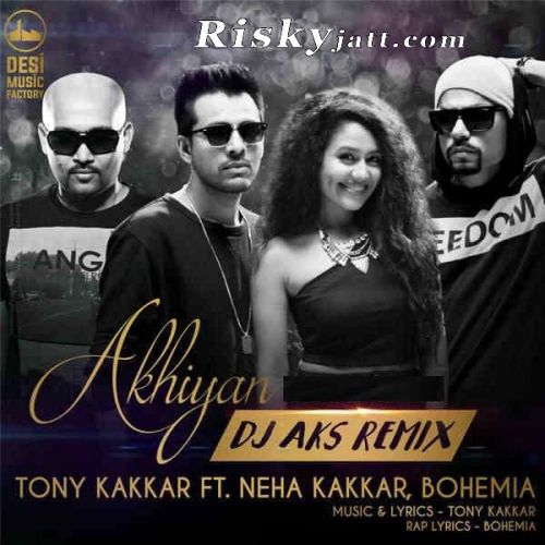 Akhiyan (DJ Aks Remix) Bohemia, Neha Kakkar, Tony Kakkar mp3 song ringtone, Akhiyan (DJ Aks Remix) Bohemia, Neha Kakkar, Tony Kakkar Ringtone Download - RiskyJatt.Com