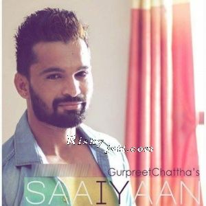 Saaiyaan Gurpreet Chattha mp3 song ringtone, Saaiyaan Gurpreet Chattha Ringtone Download - RiskyJatt.Com