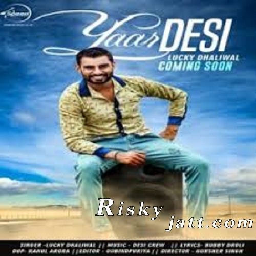 Yaar Desi Lucky Dhaliwal mp3 song ringtone, Yaar Desi Lucky Dhaliwal Ringtone Download - RiskyJatt.Com