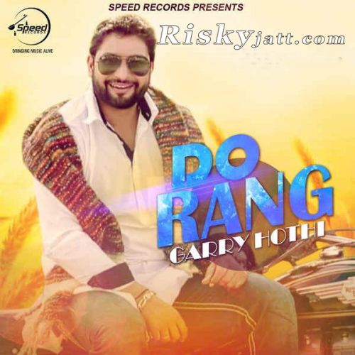 Do Rang Garry Hothi mp3 song ringtone, Do Rang Garry Hothi Ringtone Download - RiskyJatt.Com