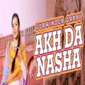 Akh Da Nasha Gurwinder Garry mp3 song ringtone, Akh Da Nasha Gurwinder Garry Ringtone Download - RiskyJatt.Com