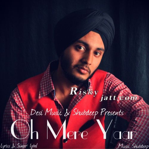 Oh Mere Yaar ft Shubdeep Iqbal mp3 song ringtone, Oh Mere Yaar Iqbal Ringtone Download - RiskyJatt.Com