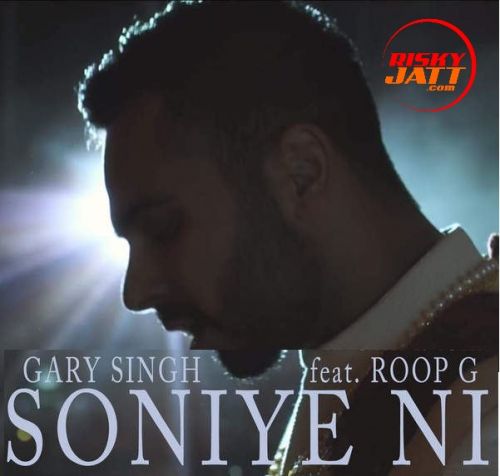 Soniye Ni ft Roop G Gary Singh mp3 song ringtone, Soniye Ni Gary Singh Ringtone Download - RiskyJatt.Com