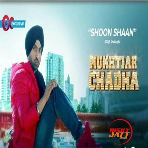 Shoon Shaan (Mukhtiar Chadha) Diljit Dosanjh mp3 song ringtone, Shoon Shaan (Mukhtiar Chadha) Diljit Dosanjh Ringtone Download - RiskyJatt.Com