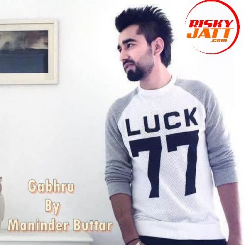 Gabhru Maninder Buttar mp3 song ringtone, Gabhru Maninder Buttar Ringtone Download - RiskyJatt.Com