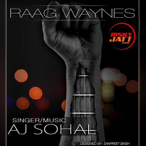 Jhanjhad Chankave Aj Sohal mp3 song ringtone, Raag Waynes Aj Sohal Ringtone Download - RiskyJatt.Com