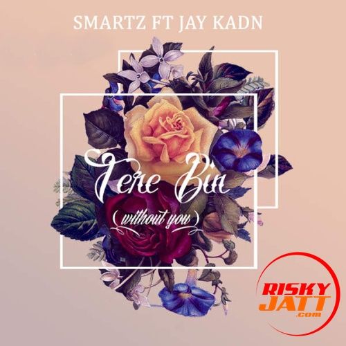 Tere Bina (Without You) Jay Kadn, Smartz mp3 song ringtone, Tere Bina (Without You) Jay Kadn, Smartz Ringtone Download - RiskyJatt.Com