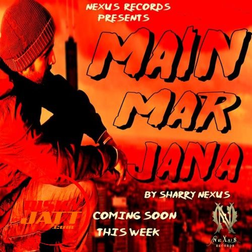 Main Mar Jana Sharry Nexus mp3 song ringtone, Main Mar Jana Sharry Nexus Ringtone Download - RiskyJatt.Com