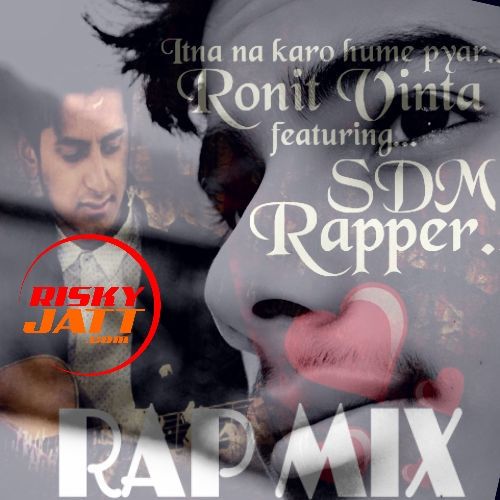 Itna Na Karo Hume Pyaar Ronit Vinta, SDM Rapper mp3 song ringtone, Itna Na Karo Hume Pyaar Ronit Vinta, SDM Rapper Ringtone Download - RiskyJatt.Com