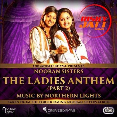 The Ladies Anthem Part 2 Nooran Sisters mp3 song ringtone, The Ladies Anthem Part 2 Nooran Sisters Ringtone Download - RiskyJatt.Com