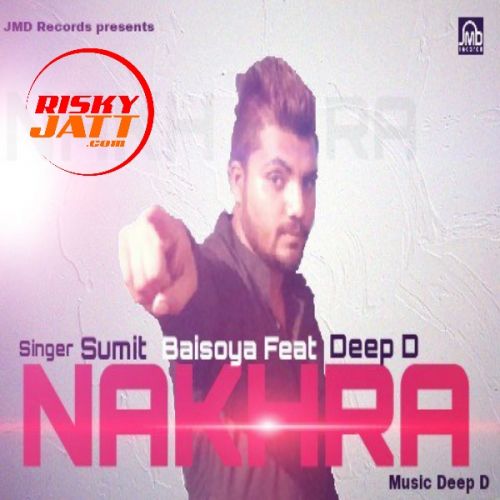 Nakhra Ft Deep D Sumit Baisoya mp3 song ringtone, Nakhra Sumit Baisoya Ringtone Download - RiskyJatt.Com