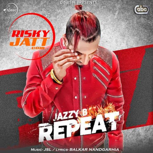 Repeat Jazzy B mp3 song ringtone, Repeat Jazzy B Ringtone Download - RiskyJatt.Com