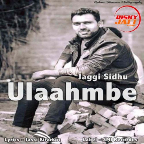 Ulaahmbe Jaggi Sidhu mp3 song ringtone, Ulaahmbe Jaggi Sidhu Ringtone Download - RiskyJatt.Com