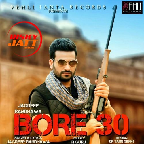 Bor 30 Jagdeep Randhawa mp3 song ringtone, Bore 30 Jagdeep Randhawa Ringtone Download - RiskyJatt.Com