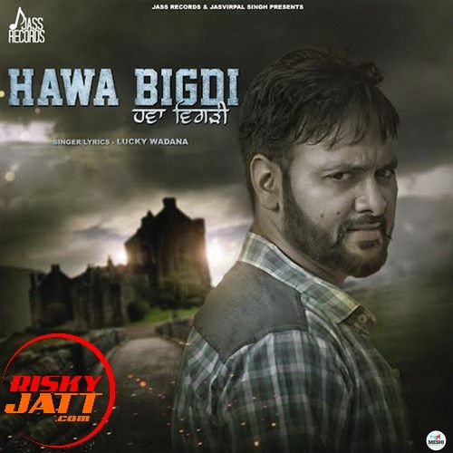 Hawa Bigdi Lucky Wadana mp3 song ringtone, Hawa Bigdi Lucky Wadana Ringtone Download - RiskyJatt.Com