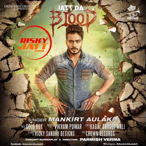 Jatt Da Blood Mankirt Aulakh mp3 song ringtone, Jatt Da Blood Mankirt Aulakh Ringtone Download - RiskyJatt.Com