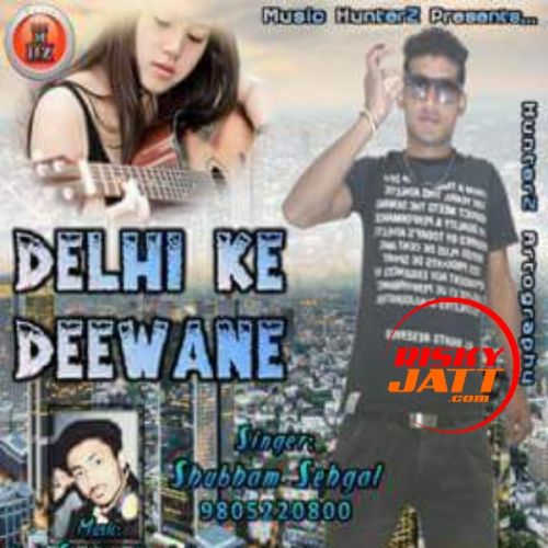 Delhi Ke Deewane Shubham Sehgal mp3 song ringtone, Delhi Ke Deewane Shubham Sehgal Ringtone Download - RiskyJatt.Com