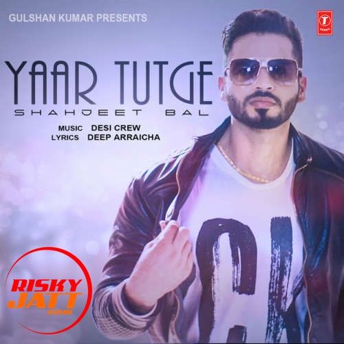 Yaar Tutge Shahjeet Bal mp3 song ringtone, Yaar Tutge Shahjeet Bal Ringtone Download - RiskyJatt.Com