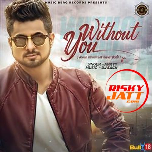 Without You Ankyy mp3 song ringtone, Without You Ankyy Ringtone Download - RiskyJatt.Com