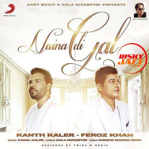 Naina Di Gal Feroz Khan, Kanth Kaler mp3 song ringtone, Naina Di Gal Feroz Khan, Kanth Kaler Ringtone Download - RiskyJatt.Com