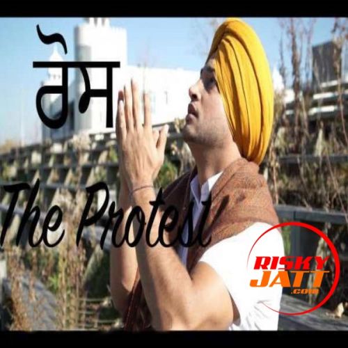 Ros (The Protest) Sarkaar mp3 song ringtone, Ros (The Protest) Sarkaar Ringtone Download - RiskyJatt.Com