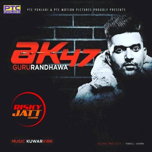 AK 47 Guru Randhawa mp3 song ringtone, AK 47 Guru Randhawa Ringtone Download - RiskyJatt.Com