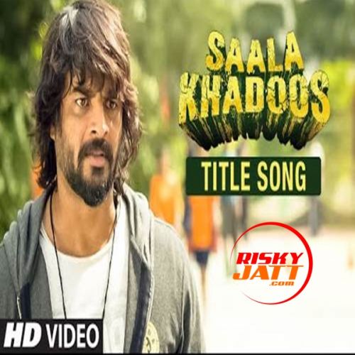 Saala Khadoos Vishal Dadlani mp3 song ringtone, Saala Khadoos Vishal Dadlani Ringtone Download - RiskyJatt.Com