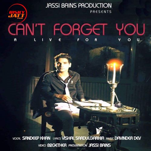 Cant Forget You Sandeep Khan mp3 song ringtone, Cant Forget You Sandeep Khan Ringtone Download - RiskyJatt.Com