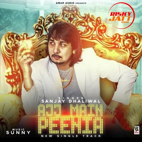 Ajj Main Peenia Sanjay Dhaliwal mp3 song ringtone, Ajj Main Peenia Sanjay Dhaliwal Ringtone Download - RiskyJatt.Com