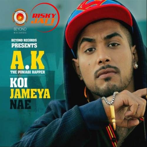 Koi Jameya Nae AK The Punjabi Rapper mp3 song ringtone, Koi Jameya Nae AK The Punjabi Rapper Ringtone Download - RiskyJatt.Com