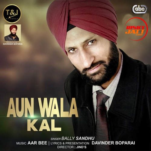 Aun Wala Kal Bally Sandhu mp3 song ringtone, Aun Wala Kal Bally Sandhu Ringtone Download - RiskyJatt.Com