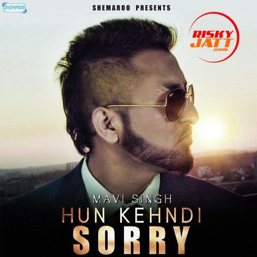 Hun Kehndi Sorry Mavi Singh mp3 song ringtone, Hun Kehndi Sorry Mavi Singh Ringtone Download - RiskyJatt.Com