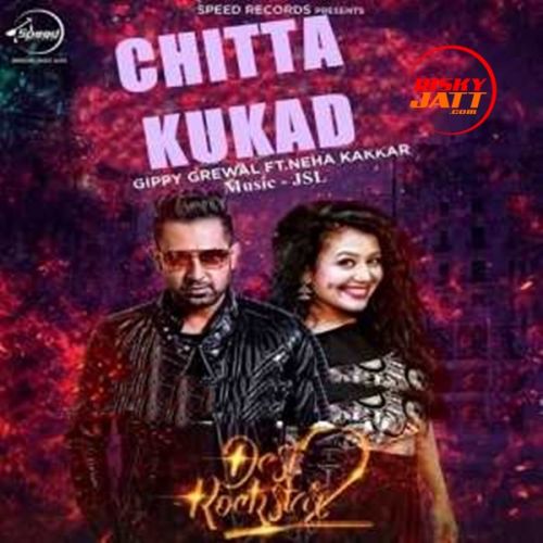 Chitta Kukad Gippy Grewal, Neha Kakkar mp3 song ringtone, Chitta Kukad Gippy Grewal, Neha Kakkar Ringtone Download - RiskyJatt.Com