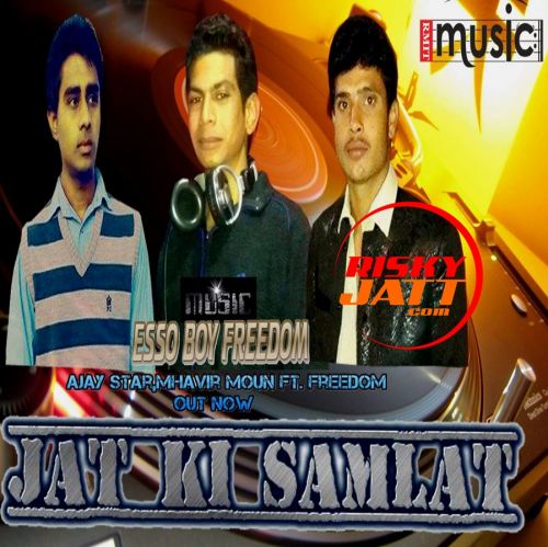 Jaat Ki Samlaat Ajay Star, Mhavir Moun, Freedom mp3 song ringtone, Jaat Ki Samlaat Ajay Star, Mhavir Moun, Freedom Ringtone Download - RiskyJatt.Com